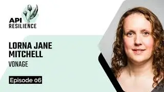 API Resilience E06 | Lorna Jane Mitchell (Vonage) | The Evolving Role of Developer Advocacy