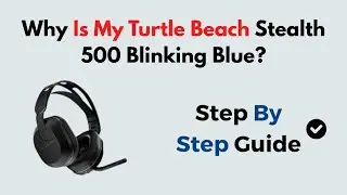 Why Is My Turtle Beach Stealth 500 Blinking Blue?