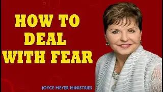 Joyce Meyer Sermons  How to Deal with Fear  Joyce Meyer Message