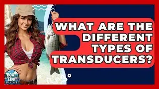 What Are The Different Types Of Transducers? - Boat Life Masters