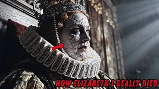 How Elizabeth I Really Died: The Terrifying Truth Hidden for 400 Years