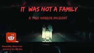 It was not a family. a true horror incident.