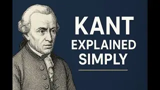 Kant Explained Simply in 9 Minutes