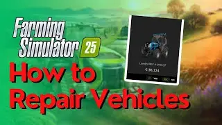 How to Repair & Repaint Vehicles In Farming Simulator 25