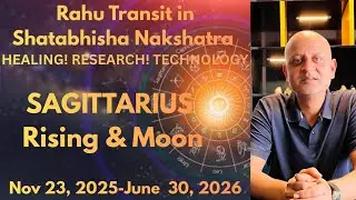 Rahu Transit in Shatabhisha Nakshatra. It's impact on SAGITTARIUS Rising & Moon.&nbsp;HEALING! SECRECY. 