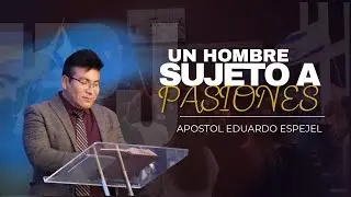 HPJ //Ap&oacute;stol Eduardo Espejel//Un Hombre Sujeto a Pasiones