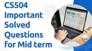 CS504 Important Questions for Mid term with Solution