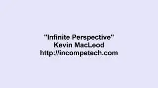 Kevin MacLeod ~ Infinite Perspective