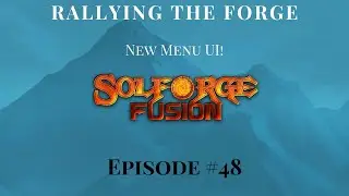 SolForge Fusion | Rallying The Forge | EP48: New Menu UI!