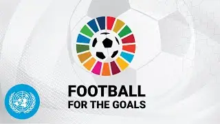 Football for the Goals Initiative - Launch | United Nations