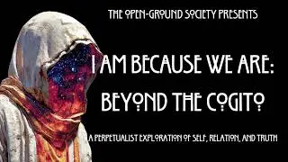 #1| Core Framework | I AM Because WE ARE | Beyond the Cogito