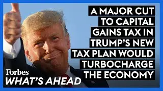 A Major Cut To Capital Gains Tax In Trump's New Tax Plan Would Turbocharge The Economy
