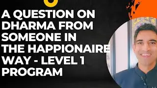 A question from someone in The Happionaire Way - Level 1 program on Dharma.
