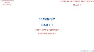 FEMINISM|FIRST WAVE FEMINISM|VIRGINIA WOOLF|LITERARY CRITICISM AND THEORY|CALICUT UNIVERSITY