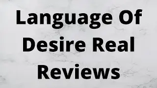 Language Of Desire Real Reviews