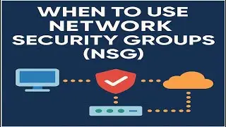 When to Use Network Security Groups (NSG) in Azure &mdash; The Ultimate Beginner-Friendly Guide!