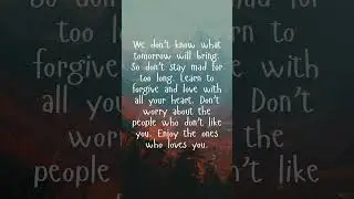 we don't know what tomorrow will bring  #quotes#forgive#love #simplequotes