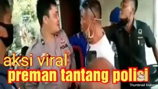 Viral, aksi Preman tantang polisi | kaya gini akhirnya