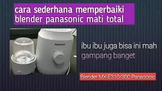 cara memperbaiki/perbaikan blender panasonic mati total (mx-e300/310)