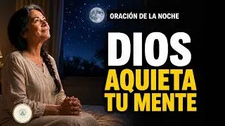 ORACIÓN DE LA NOCHE PARA CALMAR LA ANSIEDAD Y DORMIR EN PAZ