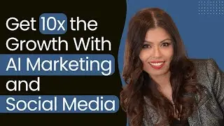 Get 10X Growth With AI Marketing and Social Media