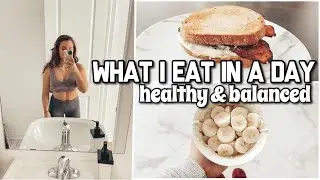 What I Eat In A Day | Healthy & Balanced 2021