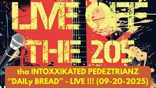 ''DAILy BREAD'' - LIVE !! - tha INTOXXIKATED PEDEZTRIANZ - (LIVE OFF THE 205), TRACY, CA