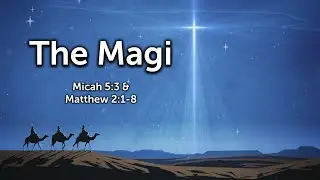 The Magi - Micah 5:3 & Matthew 2:1-8