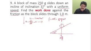A block of mass 250 g slides down an incline of inclination 37&deg; with a uniform speed. Find the work