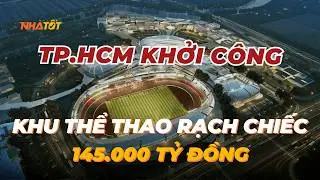 TP HCM Sắp Khởi Công Khu Thể Thao Rạch Chiếc Vốn Hơn 145.000 Tỷ Đồng #tphcm