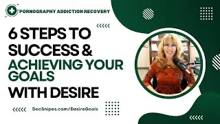 6 Steps to Achieving Your Goals for Porn Addiction Recovery