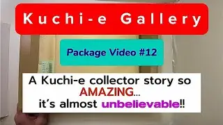 Package Opening Video #12 - Featuring an AMAZING Kuchi-e collector story…an UNBELIEVABLE find! LOOK!
