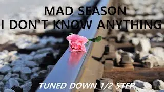 Mad Season - I Don't Know Anything - Tune Down 1/2 Step (Eb/D# Tuning)