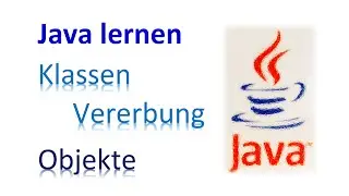 Java lernen [11]  --  Klassen, Objekte und Vererbung -- Konzepte und eine Anwendung / Programmieren