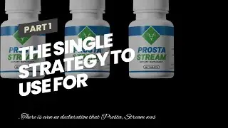 The Single Strategy To Use For Prostate Health Supplements : ProstaStream - Trend Hunter
