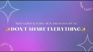 ✨Don't Share Everything| What God Is Teaching Me in This Season (Pt. 6)