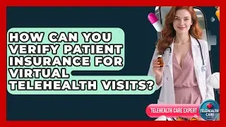 How Can You Verify Patient Insurance For Virtual Telehealth Visits? - Telehealth Care Expert