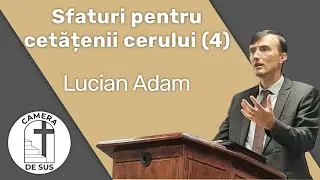 Lucian Adam - Filipeni 4:8-9 Sfaturi pentru cetatenii cerului (4)