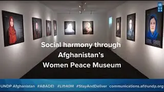 Social harmony through Afghanistan&rsquo;s Women Peace Museum