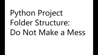 Python Project Folder Structure - Do Not Make a Mess
