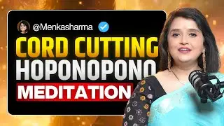 Powerful Cord-Cutting Hoponopono Meditation to Release Pain | 40 Days Ho&rsquo;oponopono | Menka Sharma