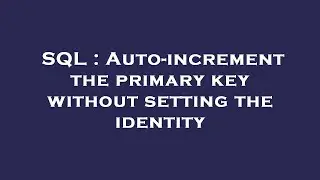 SQL : Auto-increment the primary key without setting the identity