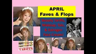 APRIL FAVES & FLOPS Tariffs and Talc and Makeup Reviews 2025