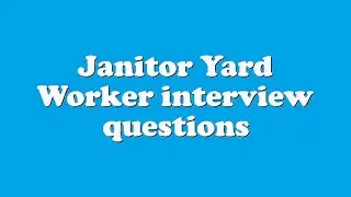 Janitor Yard Worker interview questions