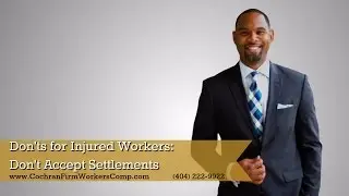Atlanta Workers' Compensation Lawyer | Don'ts for Injured Workers: Don't Accept Settlements