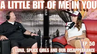 Ep. 50 Luna, Splice Girls And Our Disappearance