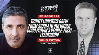 Trinity Logistics Grew From $100M to $1B Under Doug Potvin's People-First Leadership
