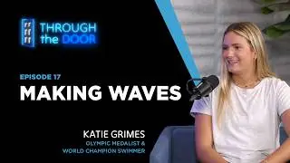 Making Waves With Katie Grimes | Through the Door Podcast | Episode 17