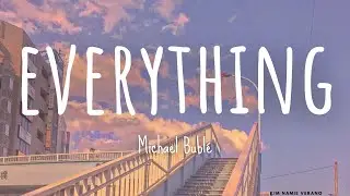 Michael Bubl&eacute; - 'Everything' Lyrics