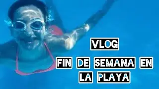 Vlog | Fin de semana en la playa